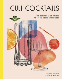Cult Cocktails - 100 Recipes and Tricks for the Home Bartend